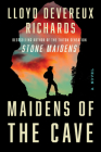 Maidens of the Cave: A Novel (Stone Maidens #2) By Lloyd Devereux Richards Cover Image