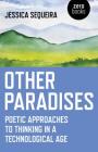 Other Paradises: Poetic Approaches to Thinking in a Technological Age By Jessica Sequeira Cover Image