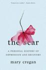 The Scar: A Personal History of Depression and Recovery By Mary Cregan Cover Image