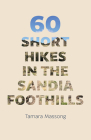 60 Short Hikes in the Sandia Foothills By Tamara Massong Cover Image