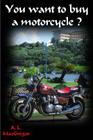 You want to buy a motorcycle By A. MacGregor Cover Image