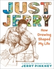 Just Jerry: How Drawing Shaped My Life By Jerry Pinkney Cover Image