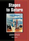 Stages to Saturn: A Technological History of the Apollo/Saturn Launch Vehicles By Roger E. Bilstein, William R. Lucas, Nasa History Office Cover Image