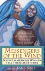 Messengers of the Wind: Native American Women Tell Their Life Stories By Jane Katz Cover Image