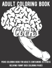 Cocks Coloring Book: Penis Coloring Book For Adults Containing 25 Stress Reliving Funny Dick Coloring Pages Cover Image