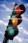 Stop Buying Health Plans and Start Buying Health Insurance!: An Easy-To-Understand Guide to the How and Why of Consumer Directed Healthcare (Hsas, Hra Cover Image