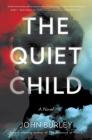 The Quiet Child: A Novel By John Burley Cover Image