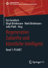 Regenerative Zukünfte Und Künstliche Intelligenz: Band 1: Planet By Kai Gondlach (Editor), Birgit Brinkmann (Editor), Mark Brinkmann (Editor) Cover Image