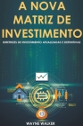 A Nova Matriz de Investimento By Wayne Walker Cover Image
