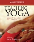 Teaching Yoga: Essential Foundations and Techniques By Mark Stephens, Mariel Hemingway (Foreword by) Cover Image