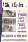A Slight Epidemic: The Government Cover-Up of Black Plague in Los Angeles: What Happened and Why It Matters Cover Image