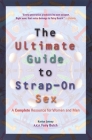 Ultimate Guide to Strap-On Sex: A Complete Resource for Women and Men By Karlyn Lotney Cover Image