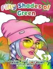 Fifty Shades of Green: A Psychedelic Adult Coloring Book for Relaxation & Stress Relief Cover Image