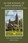 In the School of Saint Benedict: Benedictine Spirituality for Every Christian: Benedictine Spirituality for all Christians By Xavier Perrin Cover Image