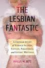 The Lesbian Fantastic: A Critical Study of Science Fiction, Fantasy, Paranormal and Gothic Writings Cover Image
