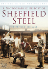 A Photographic History of Sheffield Steel Cover Image