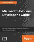 Microsoft HoloLens Developer's Guide: A Complete Guide to HoloLens Application Development By Dennis Vroegop Cover Image