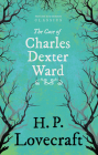 The Case of Charles Dexter Ward (Fantasy and Horror Classics);With a Dedication by George Henry Weiss By H. P. Lovecraft, George Henry Weiss Cover Image