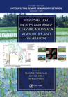 Hyperspectral Indices and Image Classifications for Agriculture and Vegetation: Hyperspectral Remote Sensing of Vegetation By Prasad S. Thenkabail (Editor), John G. Lyon (Editor), Alfredo Huete (Editor) Cover Image
