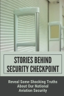 Secrets Behind TSA Airport Checkpoints: Untold Stories Behind The Checkpoints At The Airport: The Lie Of Aviation Security Cover Image