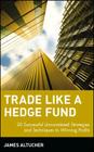 Trade Like a Hedge Fund: 20 Successful Uncorrelated Strategies and Techniques to Winning Profits (Wiley Trading #214) Cover Image