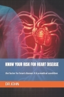 Know Your Risk for Heart Disease: the factor for heart disease. It is a medical condition By John Cover Image