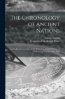 The Chronology of Ancient Nations; an English Version of the Arabic Text of the Athâr-ul-Bâkiya of Albîrûnî, or Vestiges of the Past By Muhammad Ibn Ahmad Biruni, Eduard Sachau Cover Image