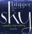 Bigger Than the Sky: A Parable of Possibility By Joanne Hus, Joanne Hus (Illustrator), Joanne Hus (Designed by) Cover Image