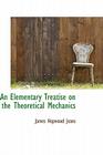 An Elementary Treatise on the Theoretical Mechanics By James Hopwood Jeans Cover Image