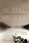 Be Still, My Soul: Embracing God's Purpose and Provision in Suffering (25 Classic and Contemporary Readings on the Problem of Pain) Cover Image