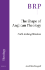 The Shape of Anglican Theology: Faith Seeking Wisdom By Scott Macdougall Cover Image