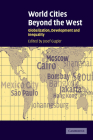 World Cities Beyond the West: Globalization, Development and Inequality By Josef Gugler (Editor) Cover Image