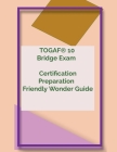 TOGAF(R) 10 Bridge Exam Certification Preparation Friendly Wonder Guide Cover Image
