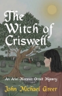 The Witch of Criswell: An Ariel Moravec Occult Mystery By John Michael Greer Cover Image