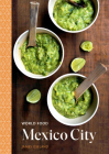 World Food: Mexico City: Heritage Recipes for Classic Home Cooking [A Mexican Cookbook] By James Oseland Cover Image