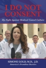 I Do Not Consent: My Fight Against Medical Cancel Culture By Simone Gold, MD, JD Cover Image