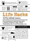 Life Hacks: Any Procedure or Action That Solves a Problem, Simplifies a Task, Reduces Frustration, Etc. in One's Everyday Life By Keith Bradford Cover Image