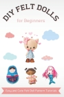 DIY Felt Dolls for Beginners: Easy and Cute Felt Doll Pattern Tutorials Cover Image