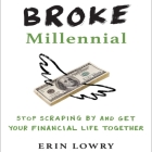 Broke Millennial Lib/E: Stop Scraping by and Get Your Financial Life Together By Erin Lowry, Erin Lowry (Read by) Cover Image