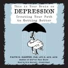 This Is Your Brain on Depression: Creating Your Path to Getting Better By Faith G. Harper Phd Lpc-S Acs Acn, Erin Bennett (Read by) Cover Image