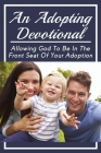 An Adopting Devotional: Allowing God To Be In The Front Seat Of Your Adoption: Bible Study For Adoptive Parents By Brandy Kerkman Cover Image