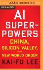 AI Superpowers: China, Silicon Valley, and the New World Order Cover Image