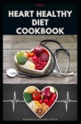 2021 Heart Healthy Diet Cookbook: Delicious recipes for healthy heart, meal prep, balanced nutrition, useful tips + nutritional information By Daniels Holmes Ph. D. Cover Image