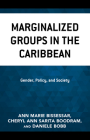 Marginalized Groups in the Caribbean: Gender, Policy, and Society By Ann Marie Bissessar, Cheryl-Ann Sarita Boodram, Daniele Bobb Cover Image