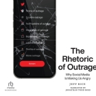 The Rhetoric of Outrage: Why Social Media Is Making Us Angry Cover Image