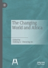 The Changing World and Africa​ By Xinfeng Li (Editor), Chunying An (Editor) Cover Image