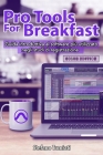 Pro Tools For Breakfast COLOR EDITION: Guida introduttiva al software più utilizzato negli studi di registrazione audio per recording, editing, mixing By Stefano Tumiati Cover Image