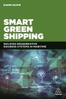 Smart Green Shipping: Building Regenerative Business Systems in Maritime By Diane Gilpin Cover Image