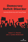 Democracy Deficit Disorder: Learning Democracy with Young People (Counterpoints #540) By Shirley R. Steinberg (Editor), Adam F. C. Fletcher, J. Cynthia McDermott Cover Image