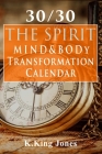 30/30 The Spirit, Mind & Body Transformation Calendar By K. King Jones Cover Image